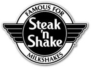 STEAK 'N SHAKE FAMOUS FOR MILKSHAKES