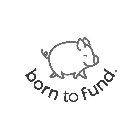 BORN TO FUND.