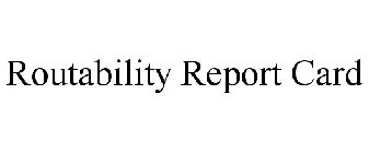ROUTABILITY REPORT CARD