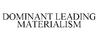DOMINANT LEADING MATERIALISM