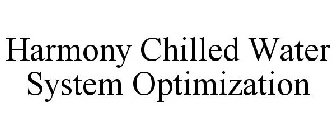 HARMONY CHILLED WATER SYSTEM OPTIMIZATION