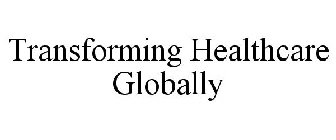 TRANSFORMING HEALTHCARE GLOBALLY