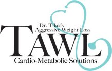 DR. TILAK'S AGGRESSIVE WEIGHT LOSS TAWLCARDIO-METABOLIC SOLUTIONS