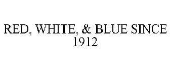 RED, WHITE, & BLUE SINCE 1912