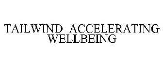 TAILWIND ACCELERATING WELLBEING