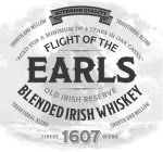 SMOOTH AND MELLOW SUPERIOR QUALITY TRADITIONAL BLEND AGED FOR A MINIMUM OF 3 YEARS IN OAK CASKS FLIGHT OF THE EARLS OLD IRISH RESERVE BLENDED IRISH WHISKEY TRADITIONAL BLEND SMOOTH AND MELLOW FINEST 1