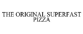 THE ORIGINAL SUPERFAST PIZZA