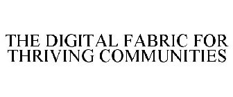 THE DIGITAL FABRIC FOR THRIVING COMMUNITIES