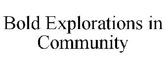 BOLD EXPLORATIONS IN COMMUNITY
