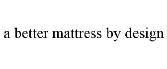 A BETTER MATTRESS BY DESIGN