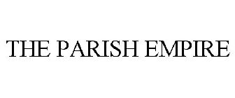 THE PARISH EMPIRE