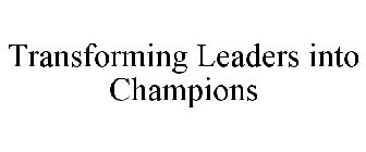 TRANSFORMING LEADERS INTO CHAMPIONS