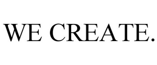 WE CREATE.
