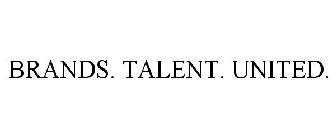 BRANDS. TALENT. UNITED.