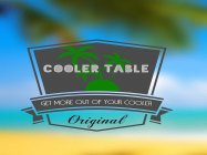 COOLER TABLE GET MORE OUT OF YOUR COOLER ORIGINAL