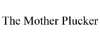 THE MOTHER PLUCKER
