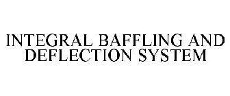 INTEGRAL BAFFLING AND DEFLECTION SYSTEM