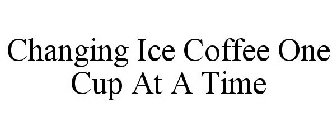 CHANGING ICE COFFEE ONE CUP AT A TIME