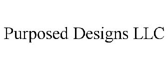 PURPOSED DESIGNS LLC
