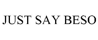JUST SAY BESO