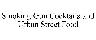 SMOKING GUN COCKTAILS AND URBAN STREET FOOD