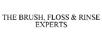 THE BRUSH, FLOSS & RINSE EXPERTS