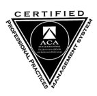 CERTIFIED PROFESSIONAL PRACTICES MANAGEMENT SYSTEM ACA INTERNATIONAL THE ASSOCIATION OF CREDIT AND COLLECTION PROFESSIONALS