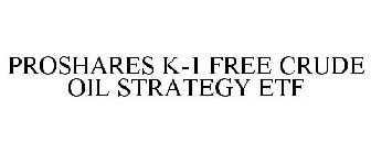 PROSHARES K-1 FREE CRUDE OIL STRATEGY ETF