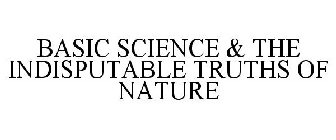 BASIC SCIENCE & THE INDISPUTABLE TRUTHSOF NATURE