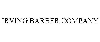 IRVING BARBER COMPANY