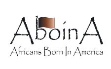 ABOINA AFRICANS BORN IN AMERICA