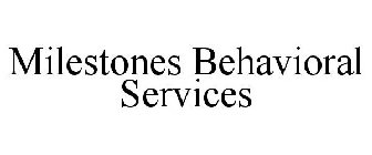 MILESTONES BEHAVIORAL SERVICES