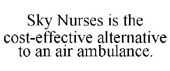 SKY NURSES IS THE COST-EFFECTIVE ALTERNATIVE TO AN AIR AMBULANCE.