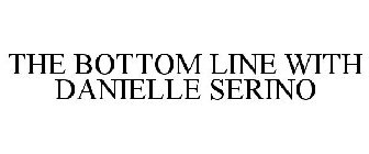 THE BOTTOM LINE WITH DANIELLE SERINO