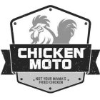 CHICKEN MOTO NOT YOUR MAMA'S FRIED CHICKEN