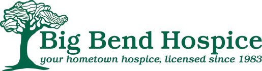 BIG BEND HOSPICE YOUR HOMETOWN HOSPICE, LICENSED SINCE 1983