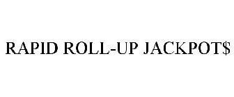 RAPID ROLL-UP JACKPOT$