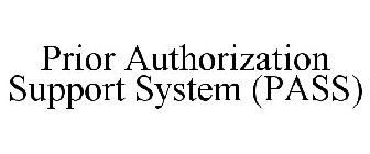 PRIOR AUTHORIZATION SUPPORT SYSTEM (PASS)