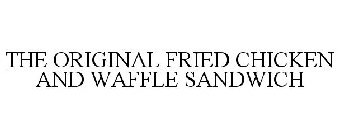 THE ORIGINAL FRIED CHICKEN & WAFFLE SANDWICH