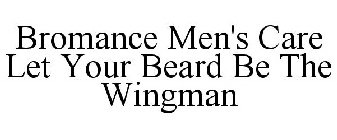 BROMANCE MEN'S CARE LET YOUR BEARD BE THE WINGMAN