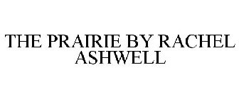 THE PRAIRIE BY RACHEL ASHWELL
