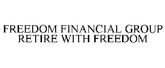 FREEDOM FINANCIAL GROUP RETIRE WITH FREEDOM