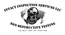 INTACT INSPECTION SERVICES LLC NON-DESTRUCTIVE TESTING WE HELP KEEP YOU TOGETHER