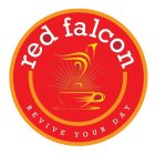 RED FALCON REVIVE YOUR DAY