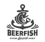 BEERFISH FRESH SERVED DAILY