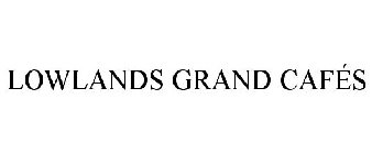 LOWLANDS GRAND CAFÉS