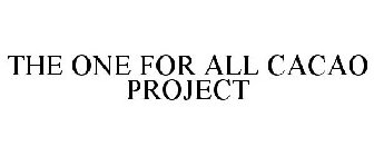 THE ONE FOR ALL CACAO PROJECT
