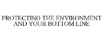 PROTECTING THE ENVIRONMENT AND YOUR BOTTOM LINE