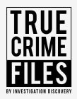 TRUE CRIME FILES BY INVESTIGATION DISCOVERY