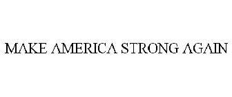 MAKE AMERICA STRONG AGAIN